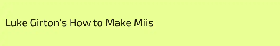 Luke Girton's How to Make Miis